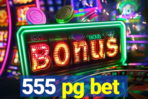 555 pg bet